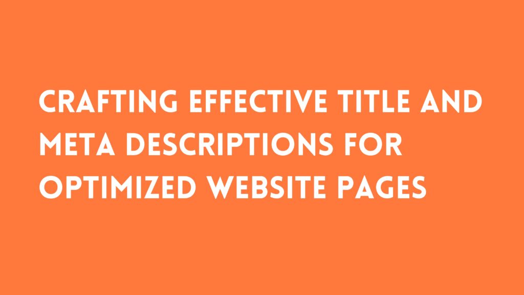 Crafting Effective Title and Meta Descriptions for Optimized Website Pages